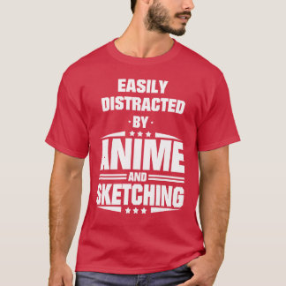 Easily Distracted By Anime And Sketching friend T-Shirt