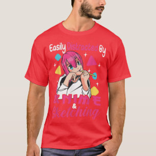 Easily distracted by Anime and Sketching  T-Shirt