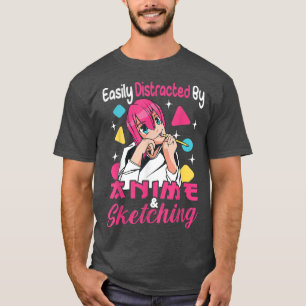 Easily distracted by Anime and Sketching T-Shirt