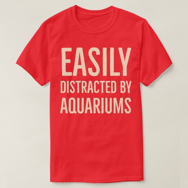 Easily distracted by aquariums 10 T-Shirt (Design Front)