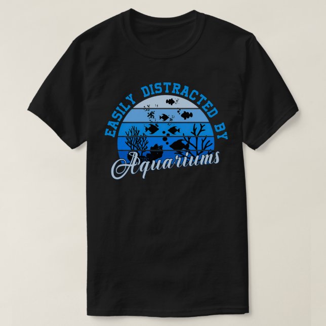 Easily Distracted By Aquariums 16 T-Shirt (Design Front)