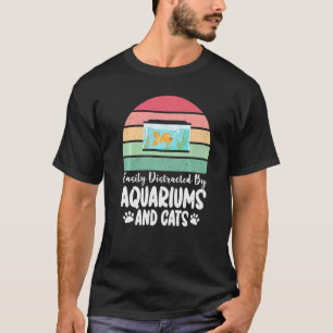 Easily distracted by Aquariums and Cats Lover Fish T-Shirt
