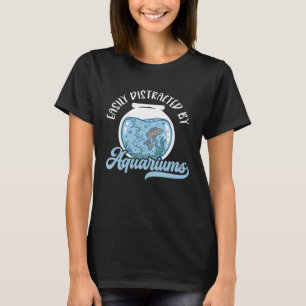 Easily Distracted By Aquariums Aquarist Saltwater T-Shirt