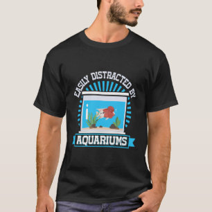 Easily Distracted By Aquariums Fish Keeping Aquari T-Shirt