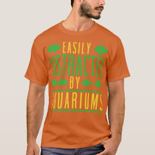 Easily Distracted By Aquariums Fish Keeping Aquari T-Shirt
