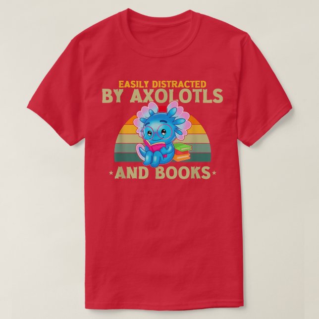 Easily distracted by axolotls and books 304 T-Shirt (Design Front)