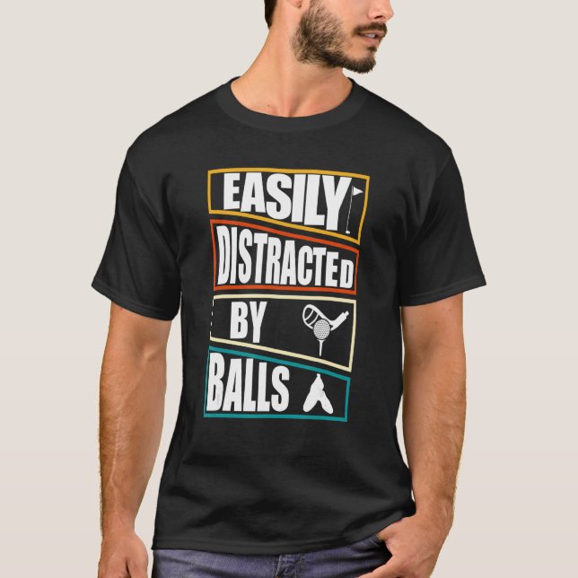 Easily distracted by balls  Golf T-Shirt (Front)