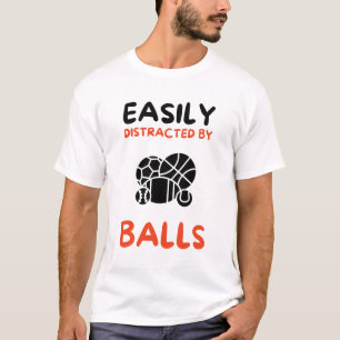 Easily distracted by balls T-Shirt