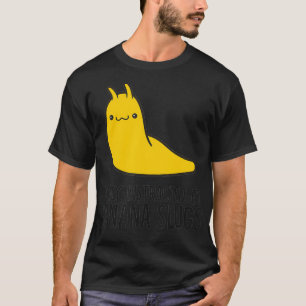 Easily Distracted By Banana Slugs  T-Shirt