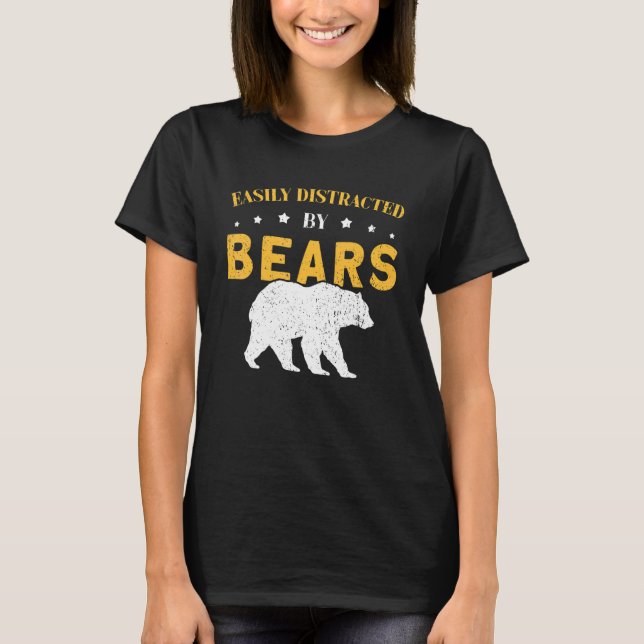 Easily distracted by Bears for Bear T-Shirt (Front)