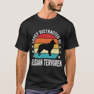 Easily Distracted By Belgian Tervuren Dog T-Shirt