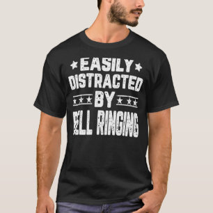 Easily Distracted By Bell Ringing Bell Ringer T-Shirt