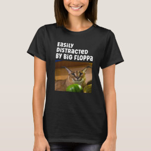 Easily Distracted By Big Floppa T-Shirt