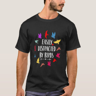 Easily Distracted By Birds  Bird T-Shirt