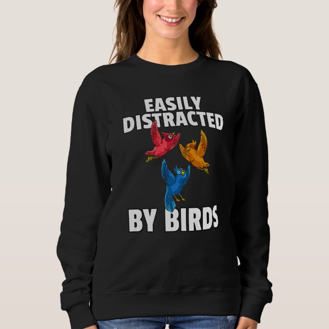 Easily Distracted By Birds Bird Watcher Birder Sweatshirt (Front)