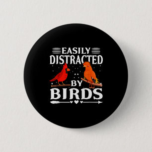 Easily Distracted By Birds Cute Funny Quote Bird L 6 Cm Round Badge