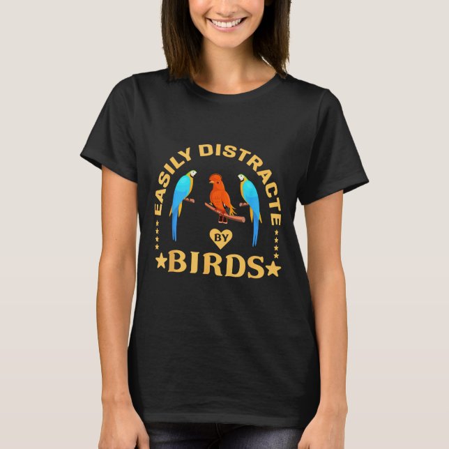Easily Distracted By Birds Funny Quote Bird Lovers T-Shirt (Front)