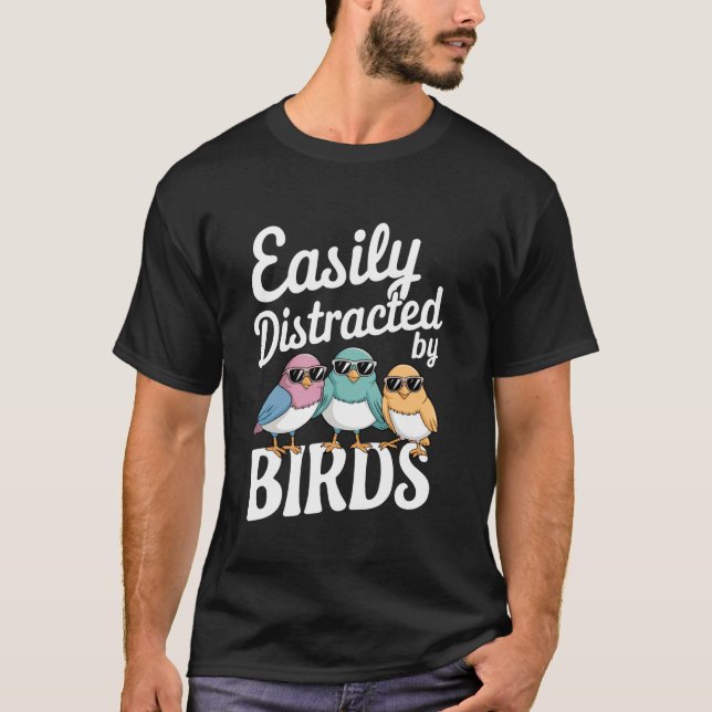 Easily Distracted By Birds Pet Lover Birds Men Wom T-Shirt (Front)