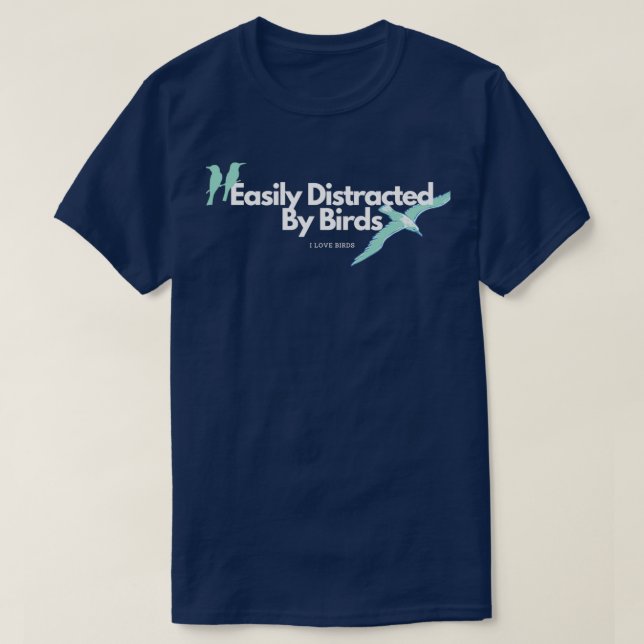 Easily Distracted By Birds  T-Shirt (Design Front)