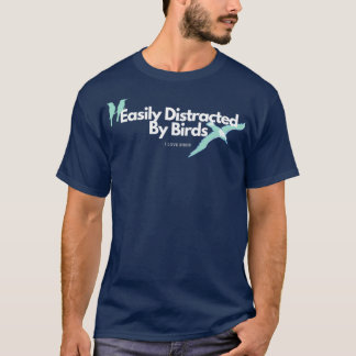 Easily Distracted By Birds  T-Shirt