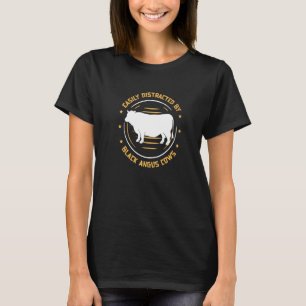 Easily Distracted By Black Angus Cows A Cattle Fa T-Shirt