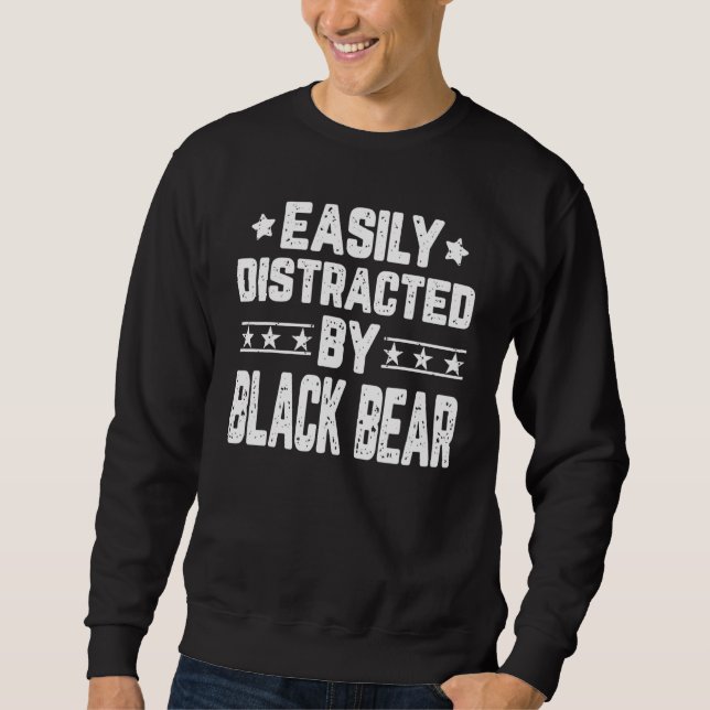 Easily Distracted By Black Bear Black Bear Sweatshirt (Front)