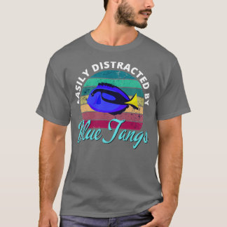 Easily Distracted By Blue Tangs Funny Coral Reef A T-Shirt