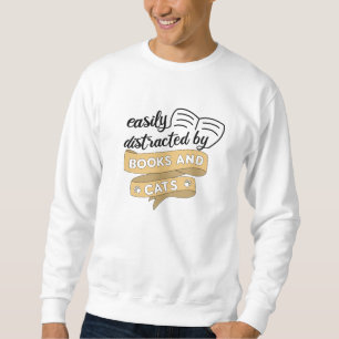 Easily Distracted By Books And Cats Books Cats Sweatshirt