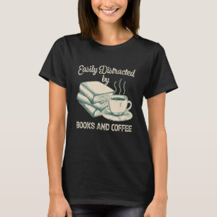 Easily Distracted By Books And Coffee Bookworm Rea T-Shirt