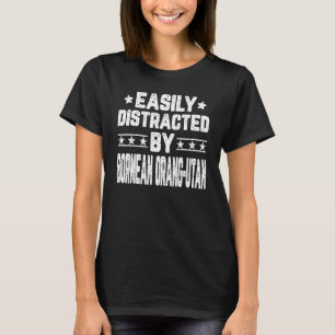 Easily Distracted By Bornean Orangutan Animal T-Shirt