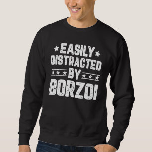 Easily Distracted By Borzoi Dog Borzoi Sweatshirt