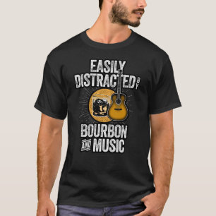 Easily Distracted by Bourbon and Music T-Shirt
