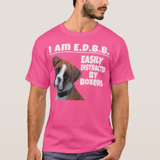 Easily Distracted By Boxers Dog Boxer Lover T-Shirt