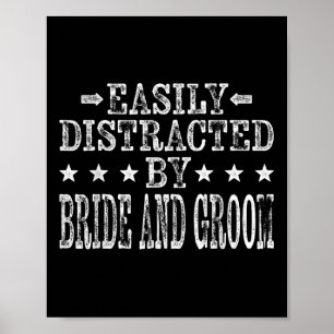 Easily Distracted By Bride And Groom Wedding Marri Poster