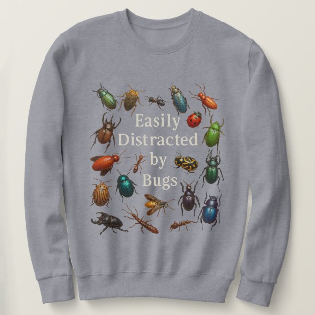 Easily Distracted by Bugs Entomologist Insect  Sweatshirt (Design Front)