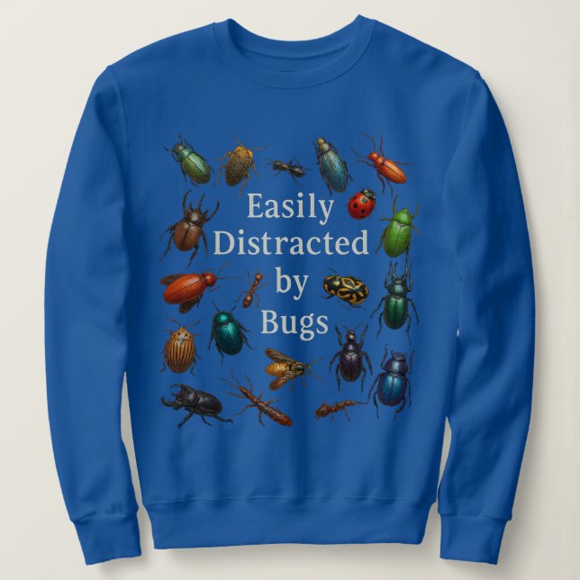 Easily Distracted by Bugs Entomologist Insect  Sweatshirt (Design Front)