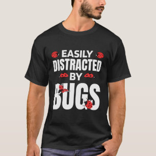 Easily Distracted By Bugs Entomology And Bug Colle T-Shirt