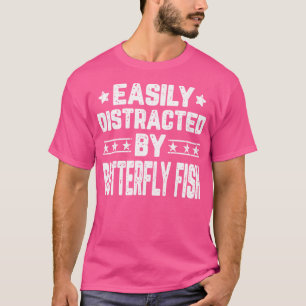 Easily Distracted By Butterfly Fish Butterfly Fish T-Shirt