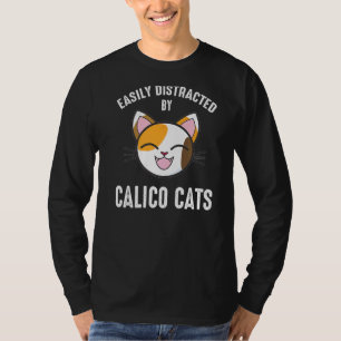 Easily Distracted By Calico Cats Calico Cat 1 T-Shirt