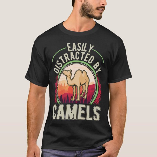 Easily distracted by Camels Dromedar Big Camel  1 T-Shirt (Front)