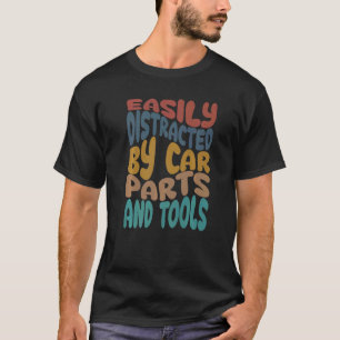 Easily Distracted By Car Parts And Tools Mechanic T-Shirt