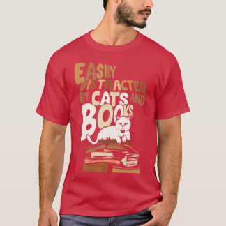Easily Distracted by Cats and Books 346 T-Shirt