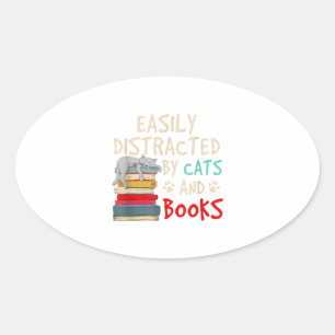 Easily Distracted by Cats and Books - Cat _ Book Oval Sticker