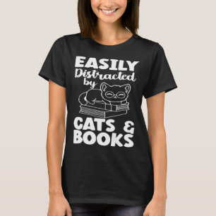 Easily Distracted By Cats And Books Cat  Bookworm T-Shirt