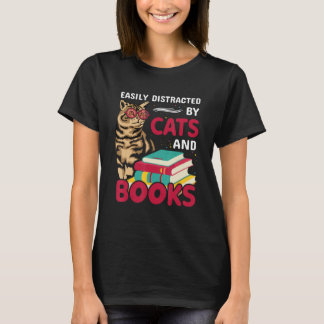 Easily Distracted by Cats and Books  Cats & Book T-Shirt