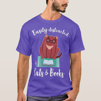Easily Distracted By Cats And Books For Book Or Ca T-Shirt