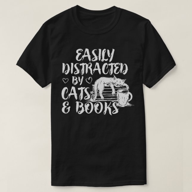 Easily Distracted by Cats And Books for Cat Lovers T-Shirt (Design Front)