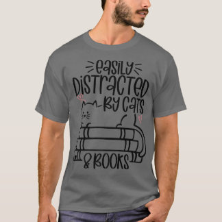 Easily Distracted by Cats and Books  Funny Cat & B T-Shirt