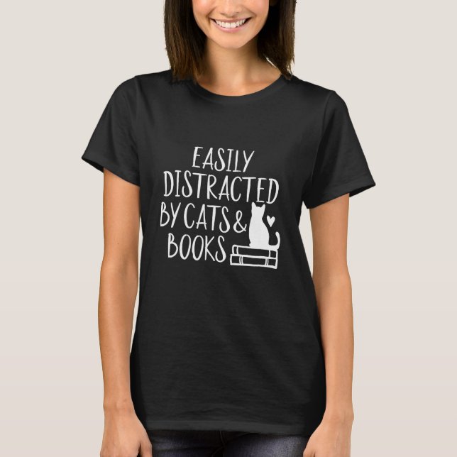 Easily Distracted by Cats and Books  T-Shirt (Front)