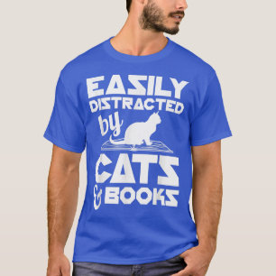 Easily Distracted by Cats and BooksCat And Book Lo T-Shirt